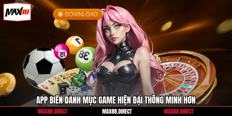 Tải app 3 App biến danh mục game hiện đại thông minh hơn