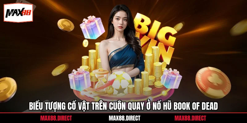 Nổ Hũ Book Of Dead - Chinh Phục Jackpot x1099 Thưởng 2 Biểu tượng cổ vật trên cuộn quay ở nổ hũ Book of dead