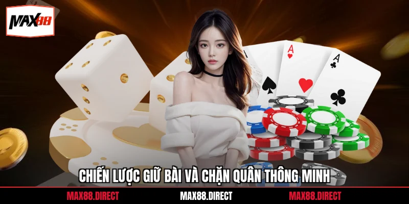 Chiến lược giữ bài và chặn quân thông minh