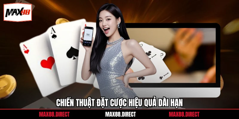 Chiến thuật đặt cược hiệu quả dài hạn