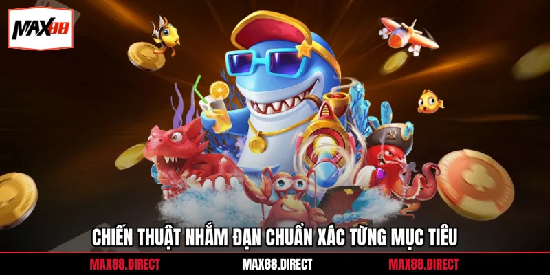 Game Bắn Cá Đổi Thưởng - Chiến Lược Săn Xu Hiệu Quả 99% 3 Chiến thuật nhắm đạn chuẩn xác từng mục tiêu