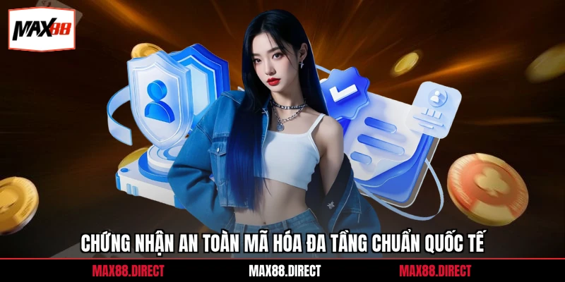 Chính Sách Bảo Mật 4 Chứng nhận an toàn mã hóa đa tầng chuẩn quốc tế