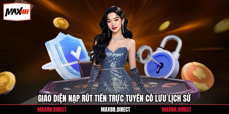 Điều Khoản Và Điều Kiện 2 Giao diện nạp rút tiền trực tuyến có lưu lịch sử