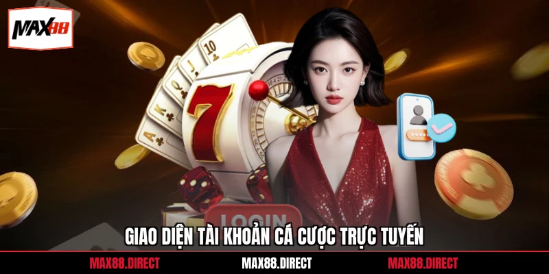 Giao diện tài khoản cá cược trực tuyến