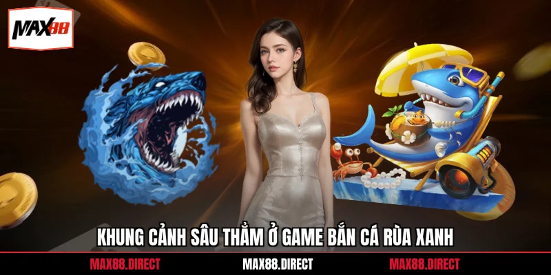 Bắn Cá Rùa Xanh - 3 Chiến Thuật Săn Thưởng Hiệu Quả 2 Khung cảnh sâu thẳm ở game bắn cá rùa xanh