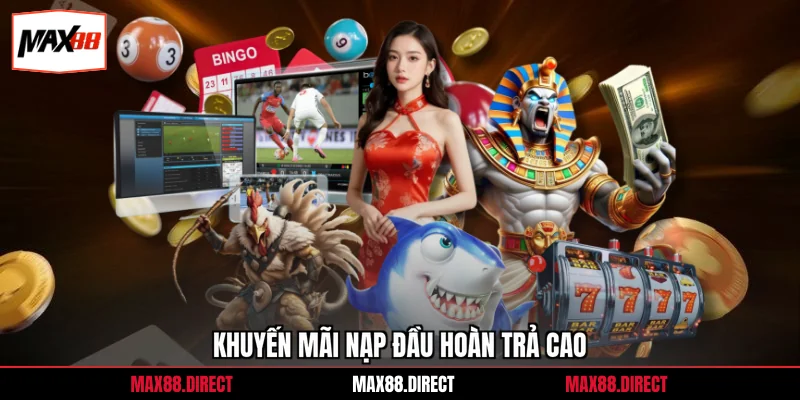 Khuyến mãi nạp đầu hoàn trả cao