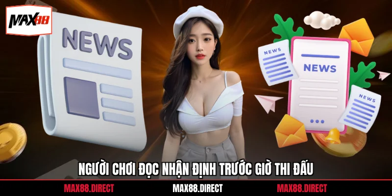 Người chơi đọc nhận định trước giờ thi đấu