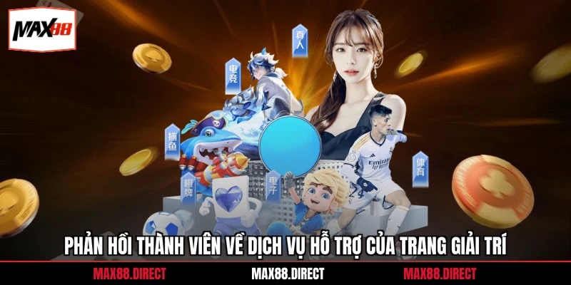 Giới thiệu 4 Phản hồi thành viên về dịch vụ hỗ trợ của trang giải trí