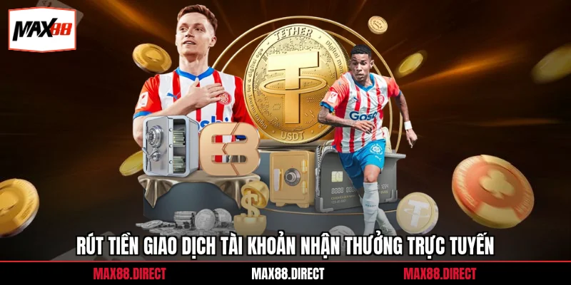 Rút tiền 1 Rút tiền giao dịch tài khoản nhận thưởng trực tuyến