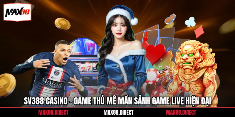 Sv388 Casino – Game Thủ Mê Mẩn Sảnh Game Live Hiện Đại 1 Sv388 Casino