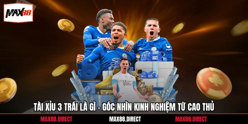 Tài Xỉu 3 Trái Là Gì